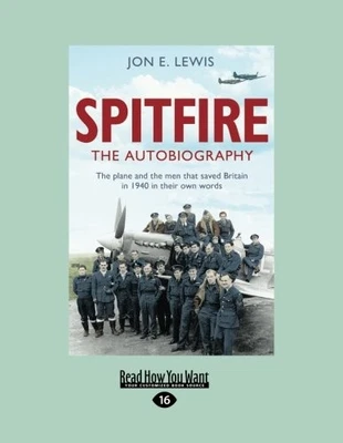 SPITFIRE: THE AUTOBIOGRAPHY: THE PLANE AND THE MEN THAT By Jon E. Lewis **NEW**