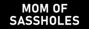 Mom of Sassholes Sticker Large 9" Novelty Funny Back Talking Sassy Kids Sticker