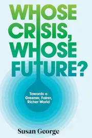 Whose Crisis, Whose Future?
