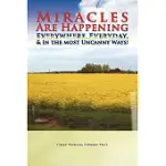 MIRACLES ARE HAPPENING EVERYWHERE, EVERYDAY, & IN THE MOST UNCANNY WAYS