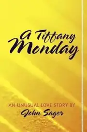 A Tiffany Monday: An Unusual Love Story by John Sager (English) Paperback Book