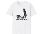 Funny Meme TShirt, My Body Her Choice Joke Tee, Gift Shirt