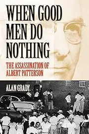 When Good Men Do Nothing: The Assassination Of Albert Patterson (Fire Ant Books)