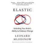 ELASTIC: UNLOCKING YOUR BRAIN’S ABILITY TO EMBRACE CHANGE