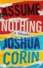 Assume Nothing: A Thriller by Joshua Corin [Paperback]
