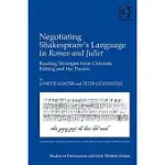 NEGOTIATING SHAKESPEARE’S LANGUAGE IN ROMEO AND JULIET: READING STRATEGIES FROM CRITICISM, EDITING AND THE THEATRE [WITH CDROM]