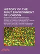 History of the Built Environment of London
