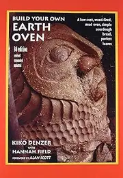 Build Your Own Earth Oven: A Low-Cost Wood-Fired Mud Oven, Simple Sourdough Bread, Perfect Loaves, 3rd Edition