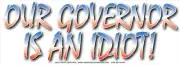 OUR GOVERNOR IS AN IDIOT WVPO-00613 10" X 3" OUTDOOR COLOR STICKER