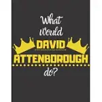WHAT WOULD DAVID ATTENBOROUGH DO?: NOTEBOOK/NOTEPAD/DIARY/JOURNAL FOR ALL DAVID ATTENBOROUGH LOVERS. - 80 BLACK LINED PAGES - A4 - 8.5X11 INCHES