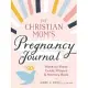 The Christian Mom’’s Pregnancy Journal: Week-By-Week Guide, Prayers, and Memory Book