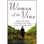 WOMEN OF THE VINE: INSIDE THE WORLD OF WOMEN WHO MAKE, TASTE, AND ENJOY WINE