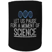 Alcohol Stubby Holder - Let Us Pause Science - Funny Novelty Birthday Gift Joke Beer Can Bottle