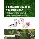 FROM ARTEMISIA ANNUA L. TO ARTEMISININS: THE DISCOVERY AND DEVELOPMENT OF ARTEMISININS AND ANTIMALARIAL AGENTS