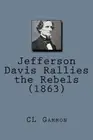 Jefferson Davis Rallies the Rebels (1863). Gammon 9781519323729 Free Shipping<|