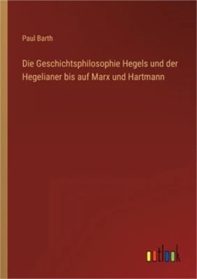 Die Geschichtsphilosophie Hegels und der Hegelianer bis auf Marx und Hartmann (P