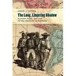 THE LONG, LINGERING SHADOW: SLAVERY, RACE, AND LAW IN THE AMERICAN HEMISPHERE