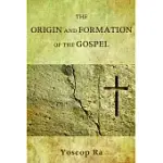 THE ORIGIN AND FORMATION OF THE GOSPEL