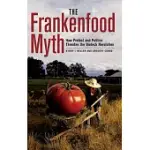 THE FRANKENFOOD MYTH: HOW PROTEST AND POLITICS THREATEN THE BIOTECH REVOLUTION
