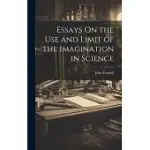 ESSAYS ON THE USE AND LIMIT OF THE IMAGINATION IN SCIENCE