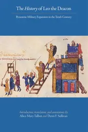 The History of Leo the Deacon - Byzantine Military Expansion in the Tenth Century