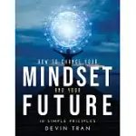 HOW TO CHANGE YOUR MINDSET AND YOUR FUTURE: 10 SIMPLE PRICIPLES