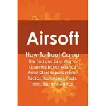 AIRSOFT HOW TO BOOT CAMP: THE FAST AND EASY WAY TO LEARN THE BASICS WITH 102 WORLD CLASS EXPERTS PROVEN TACTICS, TECHNIQUES, FAC