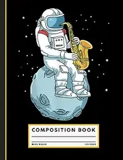 Saxophone Space Notebook: Astronaut Playing Music - A Cosmic Jazz Journal