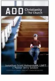 ADD/adhd, Christianity, & the Church Jonathan Scott Halverstadt and Jerry Seiden
