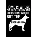HOME IS WHERE THE SIBERIAN HUSKY HAIR STICKS TO EVERYTHING BUT THE SIBERIAN HUSKY: CUTE SIBERIAN HUSKY DEFAULT RULED NOTEBOOK, GREAT ACCESSORIES & GIF