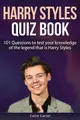 Harry Styles Quiz Book: 101 Questions To Test Your Knowledge Of The Legend That Is Harry Styles