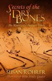 Secrets of the Dry Bones: Ezekiel 37:1-14 - The Mystery of a Prophet's Vision by