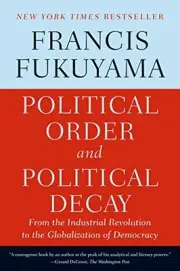 Political Order and Political Decay: From the Industrial Revolution to the Globa