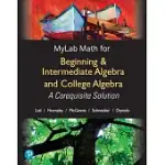 BEGINNING & INTERMEDIATE ALGEBRA AND COLLEGE ALGEBRA PEARSON MYLAB MATH ACCESS CODE: A COREQUISITE SOLUTION