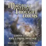 MAGICAL USE OF THOUGHT FORMS: A PROVEN SYSTEM OF MENTAL & SPIRITUAL EMPOWERMENT