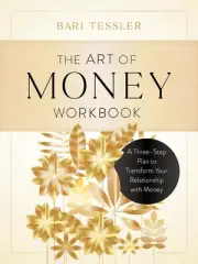 The Art of Money Workbook: A Three-Step Plan to Transform Your Relationship with
