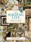 The Birding Life: A Passion for Birds at Home and Afield by Larry Sheehan