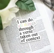 I Can Do All Things Through A Verse Taken Out Of Context Sticker