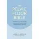 The Pelvic Floor Bible: Everything You Need to Know to Prevent and Cure Problems at Every Stage in Your Life