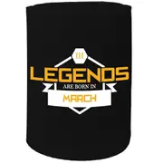 Alcohol Stubby Holder - Legends Are Born In March - Funny Novelty Birthday Gift Joke Beer Can Bottle