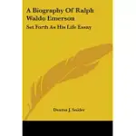 A BIOGRAPHY OF RALPH WALDO EMERSON: SET FORTH AS HIS LIFE ESSAY