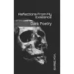REFLECTIONS FROM MY EXISTENCE: DARK POETRY