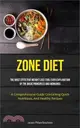 Zone Diet: The Most Effective Weight Loss Tool Ever Explanation Of The Basic Principles And Workings (A Comprehensive Guide Conta