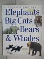 【書寶二手書T3／少年童書_KKQ】THE ENCYCLOPEDIA OF ELEPHANTS, BIG CATS, BEARS AND WHALES