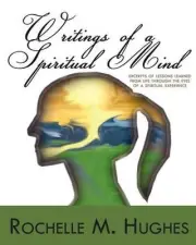 Writings Of A Spiritual Mind: (Excerpts of lessons learned from life through the