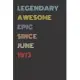 Legendary Awesome Epic Since June 1973 - Birthday Gift For 46 Year Old Men and Women Born in 1973: Blank Lined Retro Journal Notebook, Diary, Vintage