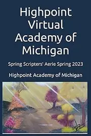 Highpoint Virtual Academy of Michigan: Spring Scripters' Aerie Spring 2023