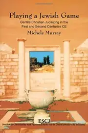 PLAYING A JEWISH GAME: GENTILE CHRISTIAN JUDAIZING IN THE By Michele Murray NEW