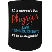 Alcohol Stubby Holder - Physics And Law Enforcements - Funny Novelty Birthday Gift Joke Beer Can Bottle