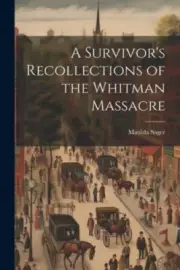 A Survivor's Recollections of the Whitman Massacre by Sager, Matilda